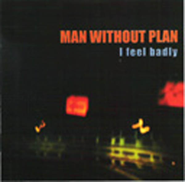 Man Without Plan | I Feel Badly | CD