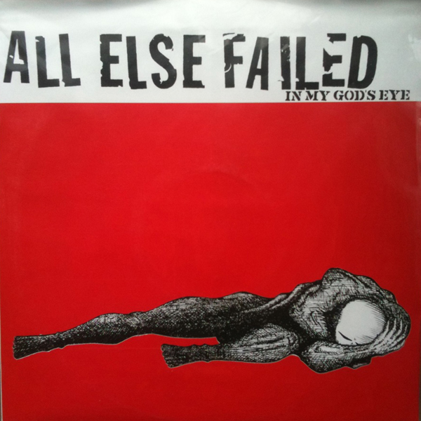 All Else Failed | In My Gods Eye | 10in **OUT OF PRINT**