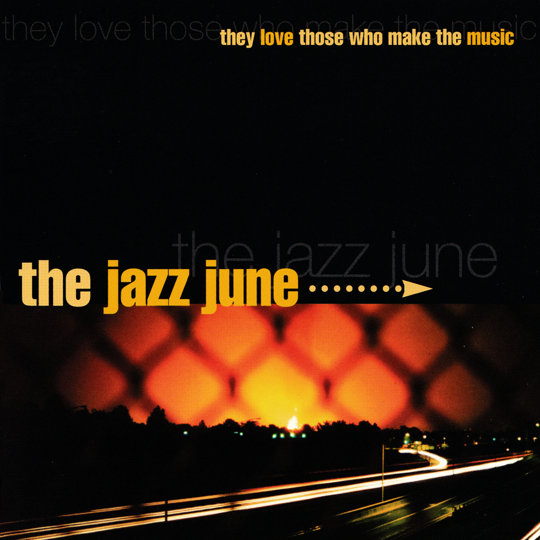 The Jazz June | They Love Those Who Make The Music | CD