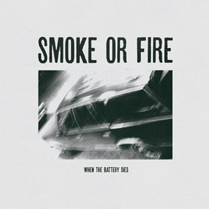 Smoke or Fire | When the Battery Dies | LP