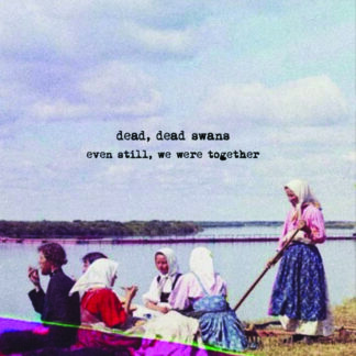 Dead, Dead Swans | Even Still, We Were Together | CD