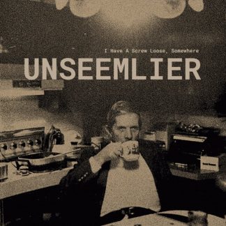 Unseemlier I Have A Screw Loose, Somewhere