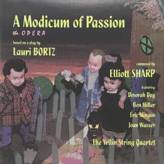 Elliott Sharp & the Yellin String Quartet | A Modicum of Passion (The Opera)