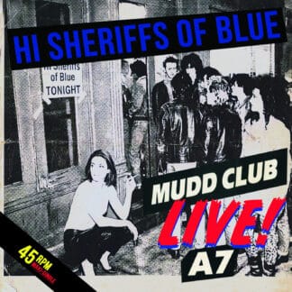 Hi Sheriffs of Blue | Live at the Mudd Club and A7
